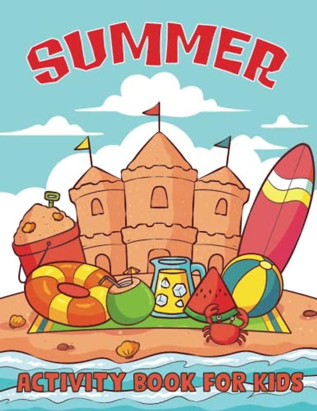 Summer Activity Book for Kids: A Big Summer Activities Including Mazes, Dot to Dot, Coloring Pages, Word Search, and More. For 4-8 Year Old Kids.