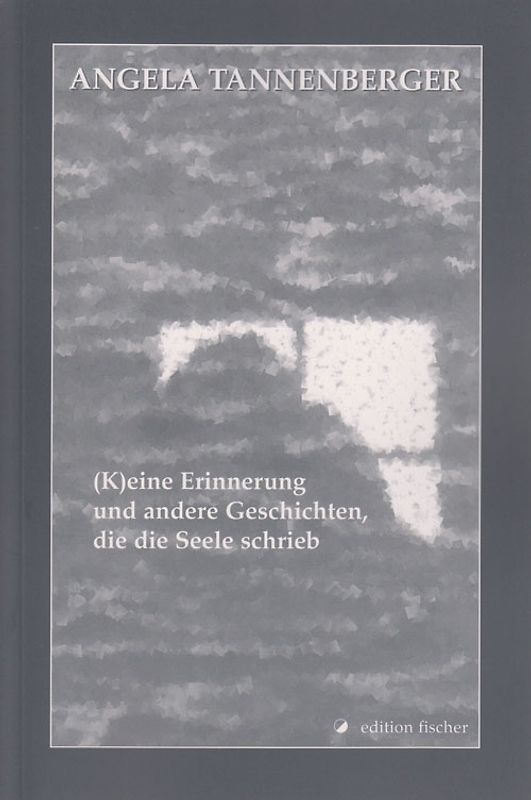 (K)eine Erinnerung und andere Geschichten, die die Seele schrieb