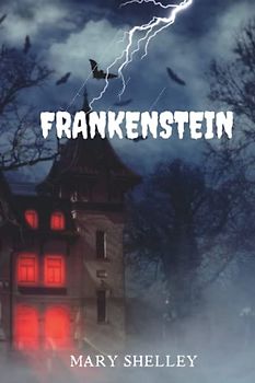 FRANKENSTEIN By Mary Shelley ILLUSTRATED
