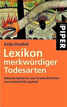 Lexikon merkwürdiger Todesarten. Seltsame Spielarten und Formen des Exitus von Amoklauf bis Zyankali