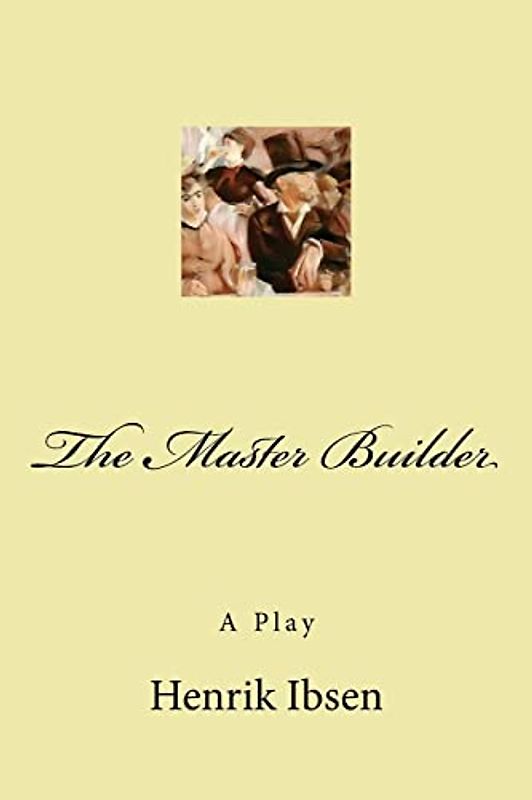 The Master Builder: A Play
