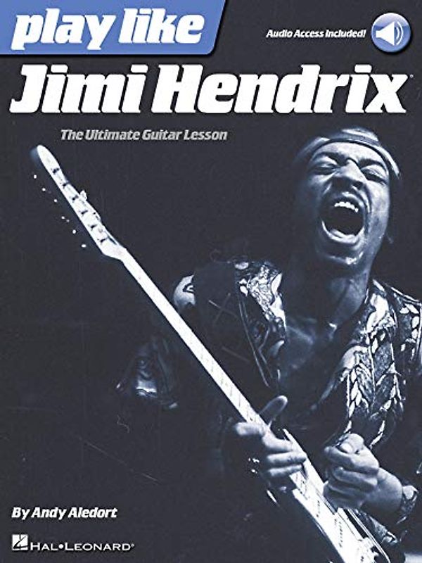 Jimi Hendrix Play Like the Ultimate Guitar Lesson Book with Online Audio Guitar Tab and Rock Techniques Learn Iconic Songs Licks Riffs and Tones Hal Leonard Method
