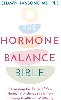 The Hormone Balance Bible: Harnessing the Power of Your Hormonal Archetype to Unlock Lifelong Health and Wellbeing