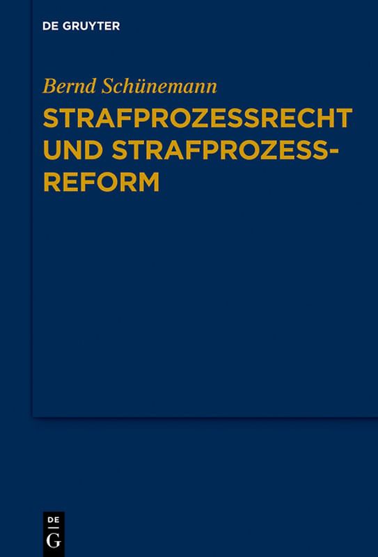 Bernd Schünemann: Gesammelte Werke / Strafprozessrecht und Strafprozessreform