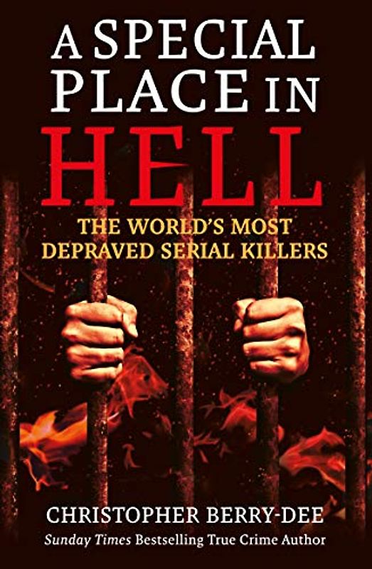 A Special Place in Hell: The World's Most Depraved Serial Killers