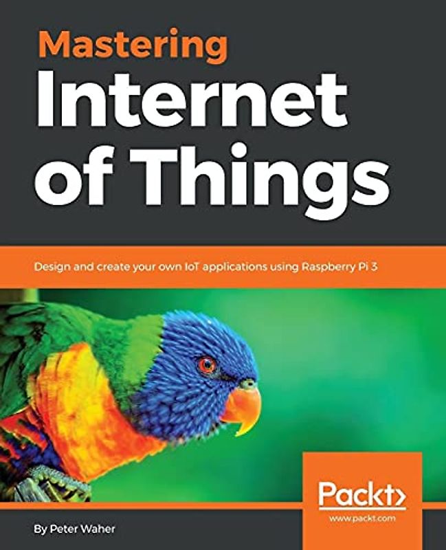 Mastering Internet of Things: Design and create your own IoT applications using Raspberry Pi 3 (English Edition)