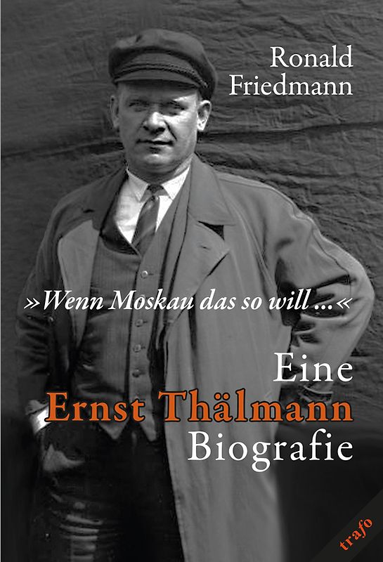 »Wenn Moskau das so will …«. Eine Ernst Thälmann Biografie