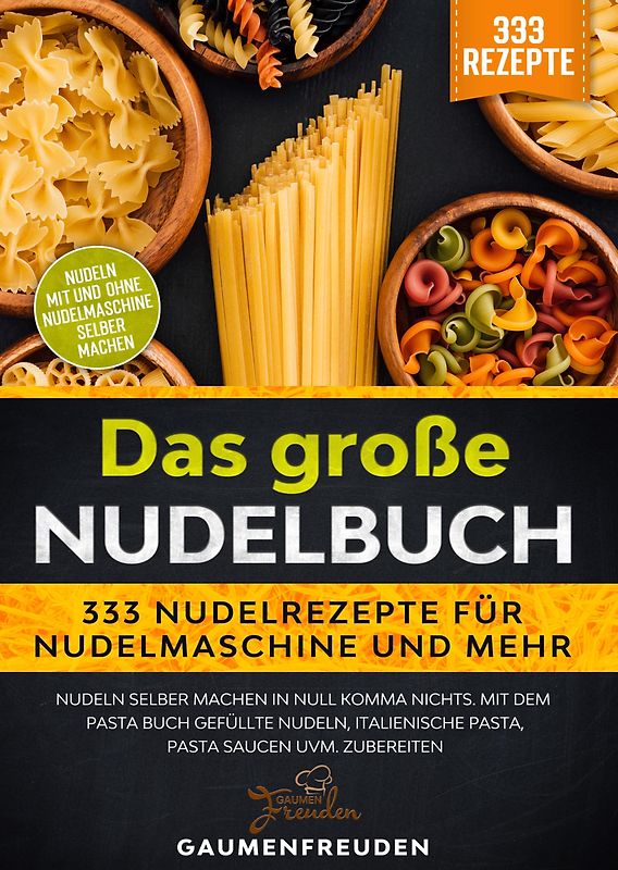 Das große Nudelbuch – 333 Nudelrezepte für Nudelmaschine und mehr
