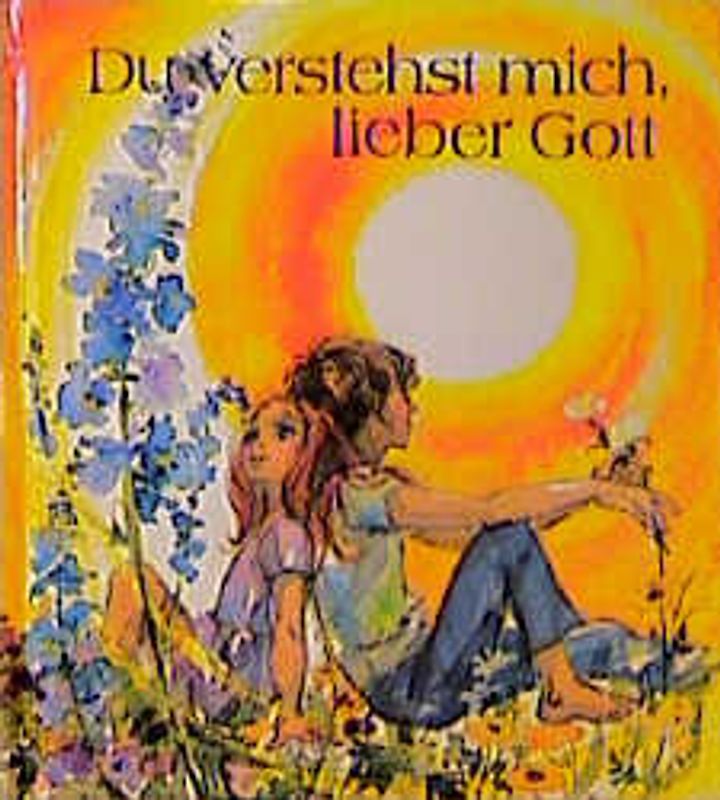 Du verstehst mich, lieber Gott