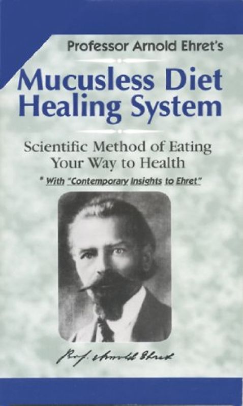 Mucusless-Diet Healing System: A Scientific Method of Eating Your Way to Health - Ehret, Arnold