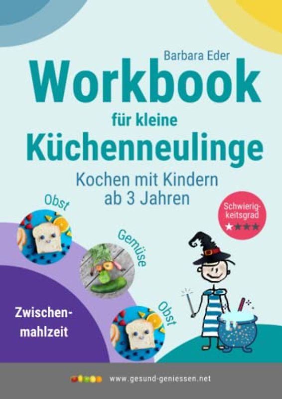 Workbook für kleine Küchenneulinge: Kochen mit Kindern ab 3 Jahren