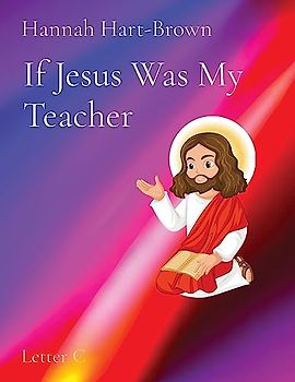 If Jesus Was My Teacher: Letter C