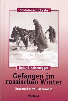 Soldatenschicksale - Gefangen im russischen Winter - Roland Kaltenegger [Gebundene Ausgabe, Weltbild]