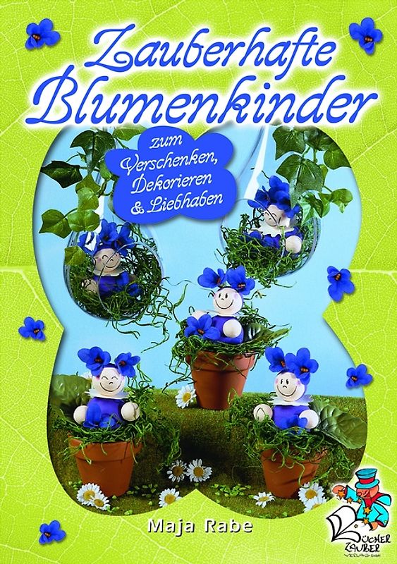 Zauberhafte Blumenkinder zum Verschenken, Dekorieren & Liebhaben