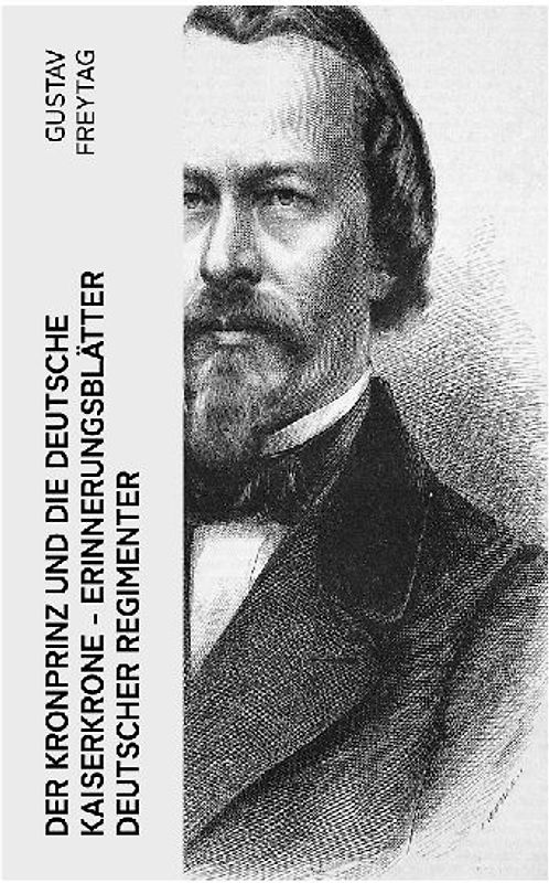 Der Kronprinz und die deutsche Kaiserkrone - Erinnerungsblätter deutscher Regimenter