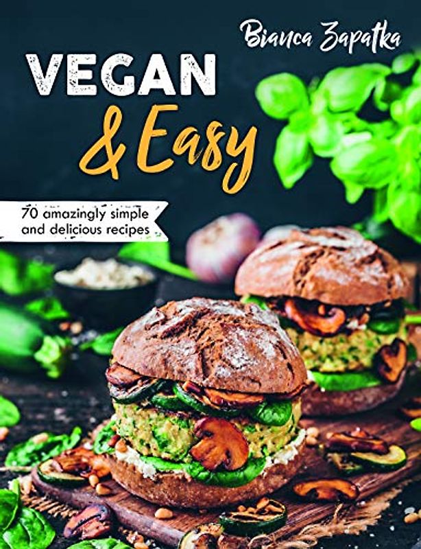 Vegan & Easy: 70 Amazingly Simple and Delicious Recipes