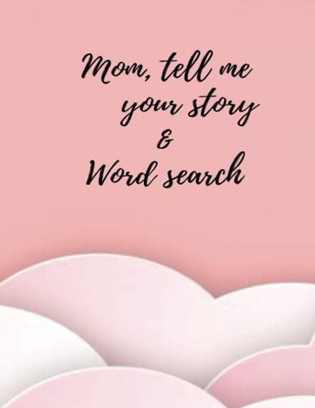 Mom, tell me your story & Word search: Some Pages Filled With Questions For Mothers to spend favorable moments with answers to share her life and her ... themes | 108 pages, size inch 8,5 x 11,
