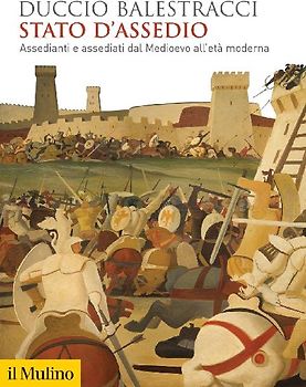 Stato d'assedio. Assedianti e assediati dal Medioevo all'età moderna