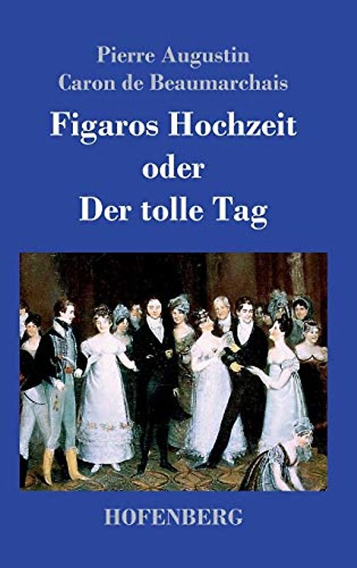 Figaros Hochzeit oder Der tolle Tag: (La folle journée, ou Le mariage de Figaro)