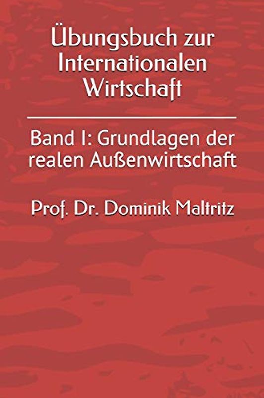 Übungsbuch zur Internationalen Wirtschaft: Band I: Grundlagen der realen Außenwirtschaft