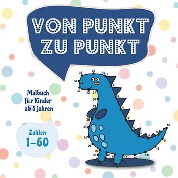 Von Punkt zu Punkt: Malbuch für Kinder ab 5 Jahren - Zahlen 1-60