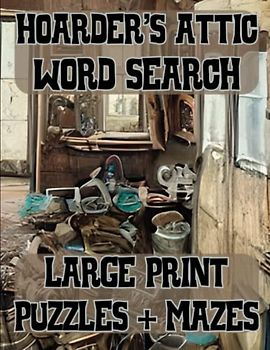 Hoarder's Attic, Word Search, Large Print Puzzles + Mazes: Embark On An Extra Layer of Puzzling Excitement With Our Bonus Mazes, 8.5" x 11"