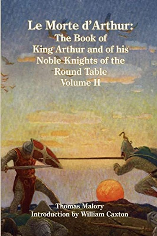 Le Morte d'Arthur: The Book of King Arthur and of his Noble Knights of the Round Table, Volume II