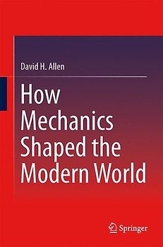How Mechanics Shaped the Modern World
