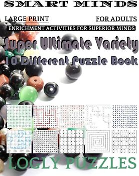 Smart Minds -Variety 10 Different Puzzle Book For Adults: Ultimate Variety Puzzles Large-Print Word Search, Word Maze .Word Spiral ,Word Angles, ... Crossword And Sudoku Easy , Medium And Hard