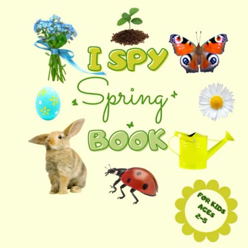 I Spy Spring Book for Kids: I spy with my little eye Spring Activity Book for little kindergarten kids/ preschoolers/ toddlers ages 2-5