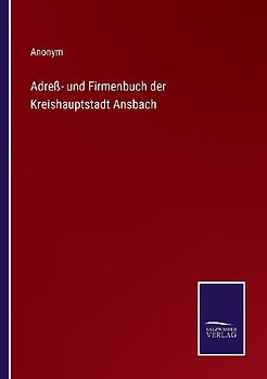 Adreß- und Firmenbuch der Kreishauptstadt Ansbach
