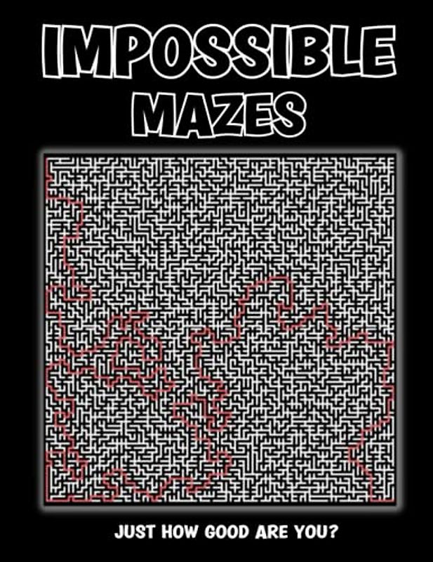 Impossible Mazes: Extremely Hard Puzzles That Will Make You Want To Cheat