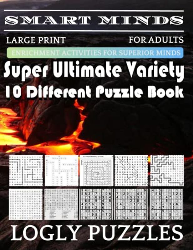 Smart Minds -Variety 10 Different Puzzle Book For Adults: Ultimate Variety Puzzles Large-Print Word Search, Word Maze .Word Spiral ,Word Angles, ... Crossword And Sudoku Easy , Medium And Hard