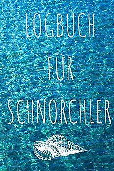 LOGBUCH FÜR SCHNORCHLER: ZUM SELBER AUSFÜLLEN DEINER SCHNORCHELGÄNGE, PLATZ FÜR 100 EINTRÄGE IM PRAKTISCHENK A5 Format (6x9Zoll)