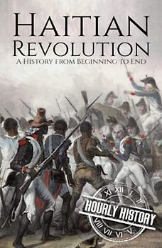 Haitian Revolution: A History from Beginning to End