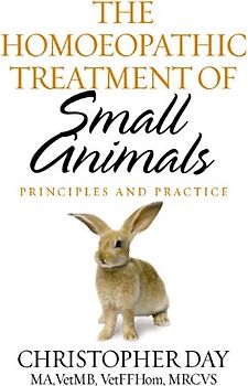 The Homoeopathic Treatment Of Small Animals: Principles and Practice
