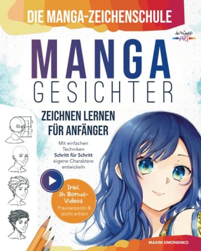 Die Manga-Zeichenschule: Manga-Gesichter zeichnen lernen für Anfänger | Mit einfachen Techniken Schritt für Schritt eigene Charaktere entwickeln – Praxiserprobt & leicht erklärt inkl. 3h Bonus-Videos