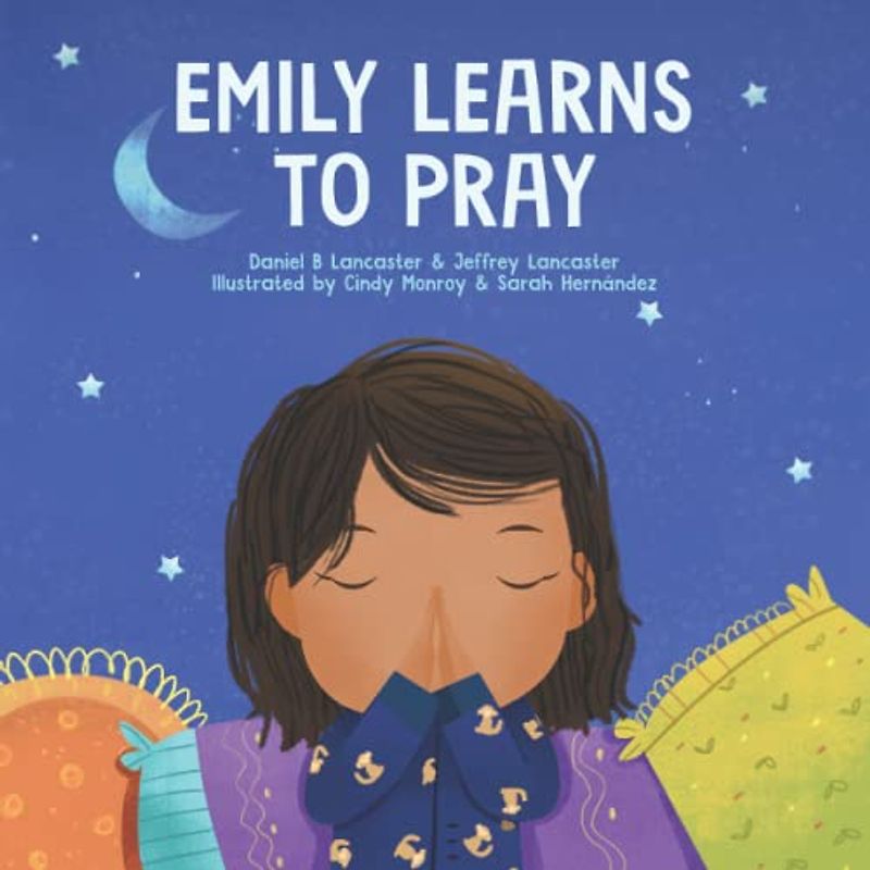 Emily Learn to Pray: A Childrens Book About Jesus and Prayer (Powerful Kids in the War Room)