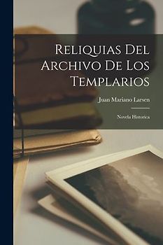 Reliquias Del Archivo De Los Templarios: Novela Historica