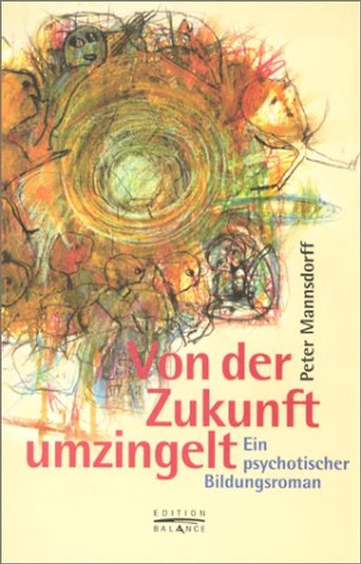 Von der Zukunft umzingelt. Ein psychotischer Bildungsroman