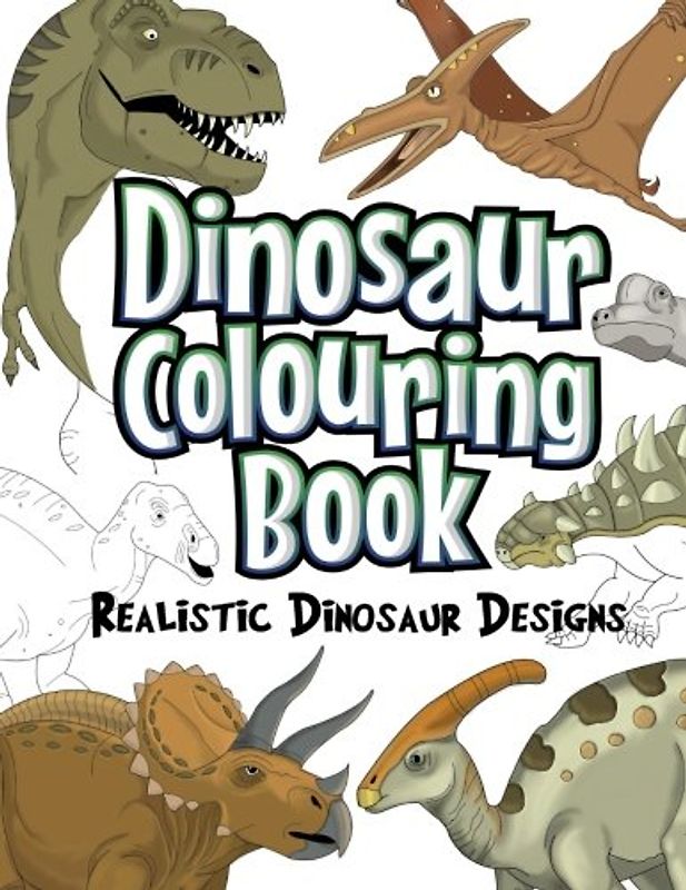 Dinosaur Colouring Book: Realistic Dinosaur Designs For Boys and Girls Aged 6-12