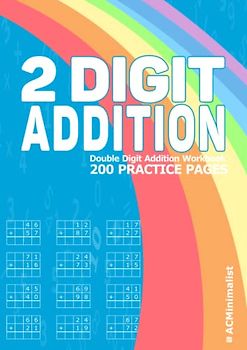 2 Digit Addition Double Digit Addition Workbook 200 Practice Pages: 2 Digit Plus 2 digit Addition With Regrouping 5600 Math Drills Adding 2 Digit Numbers Two Digit Addition for Kids Ages 6-9