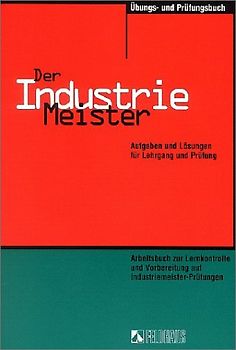 Der Industriemeister / Übungs- und Prüfungsbuch