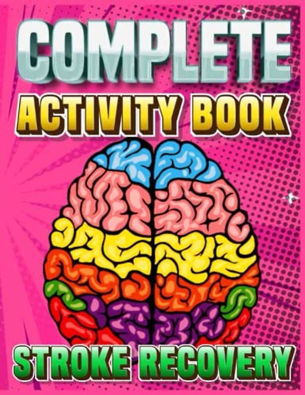 Complete Activity Book For Stroke Recovery: Brain Exercises Activities For Stroke Patients And People With Aphasia & Traumatic Brain, Stroke Patients and People with Brain Damage