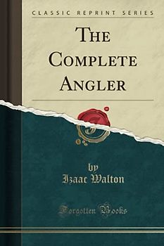 The Complete Angler (Classic Reprint)