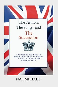 The Sermon, The Songs, and The Succession: Everything You Need To Know About The Coronation Of King Charles III & Queen Camilla