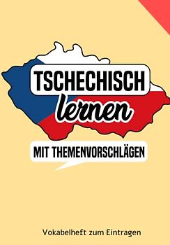 Tschechisch lernen - Vokabelheft mit Themenvorschlägen zum Eintragen: Ein tolles Buch um eine neue Sprache zu lernen: Tschechisch für Anfänger oder auch Fortgeschrittene