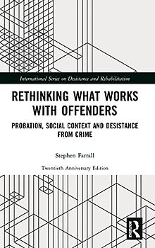 Rethinking What Works with Offenders: Probation, Social Context and Desistance from Crime (International Series on Desistance and Rehabilitation)