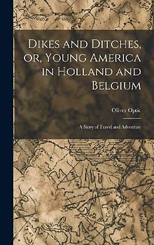 Dikes and Ditches, or, Young America in Holland and Belgium