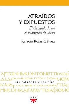 Atraídos y expuestos : el discipulado en el Evangelio de Juan